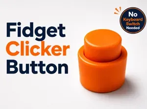 Fidget Clicker Button-NO KEYBOARD SWITCH NEEDED