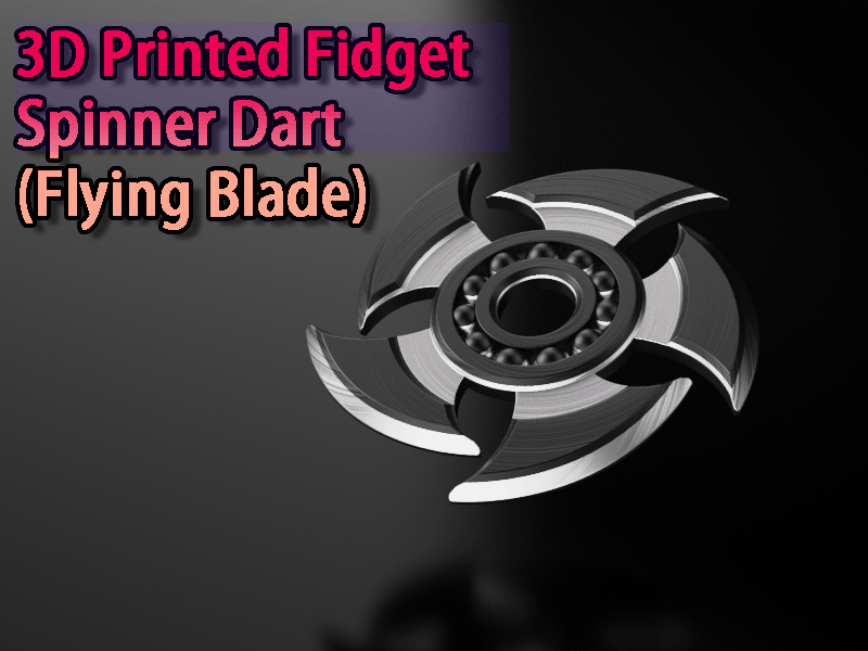 3D Printed Fidget Spinner Dart (Flying Blade)