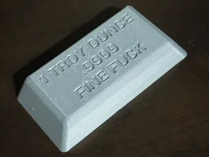 1 Troy OZ of .9999 FINE FUCK
