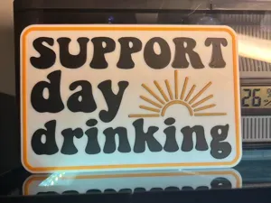 SUPPORT DAY DRINKING SIGN