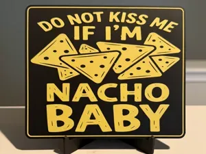 DO NOT KISS ME IF I'M NOT YOUR NACHO BABY