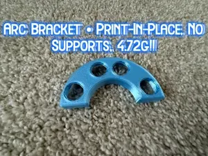Arc Bracket • Print‑In‑Place, No Supports, 4.72g!!