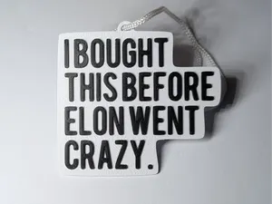 I BOUGHT THIS BEFORE ELON WENT CRAZY.