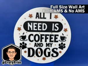 All I need is my coffee and dogs! Wall Art -No AMS