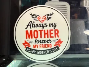 ALWAYS MY MOTHER, FOREVER MY FRIEND, HAPPY MOTHERS