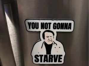 You not gonna starve fridge magnet