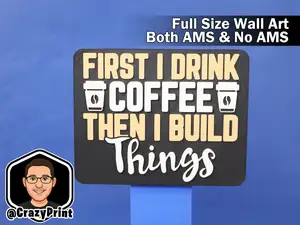 First Coffee then Build Things! Art / Sign-No AMS