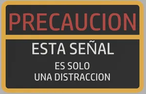 Advertencia: esta señal es solo una distraccion / Warning: this sing is only a distraction
