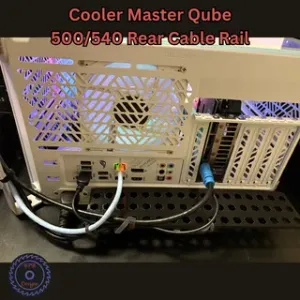 Cooler Master Qube 500/540 Rear Cable Rail