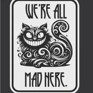 We're All Mad Here Cheshire Cat Sign