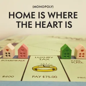 (Monopoly) Home Is Where the Heart Is